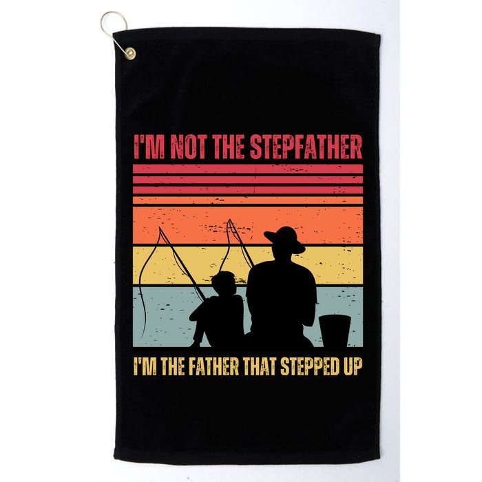 IM Not The Stepfather IM The Father That Stepped Up Fathers Day Golf Towel
