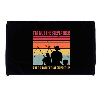 IM Not The Stepfather IM The Father That Stepped Up Fathers Day Microfiber Hand Towel