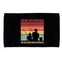 IM Not The Stepfather IM The Father That Stepped Up Fathers Day Microfiber Hand Towel