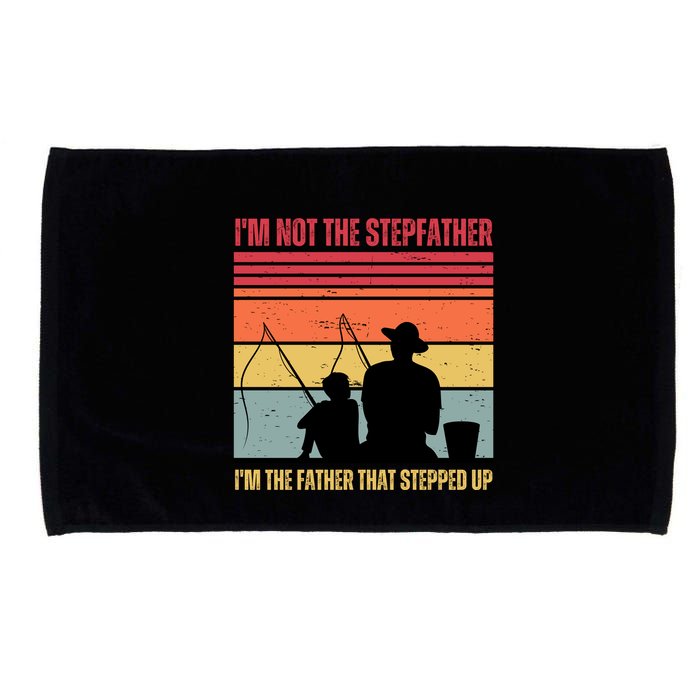 IM Not The Stepfather IM The Father That Stepped Up Fathers Day Microfiber Hand Towel