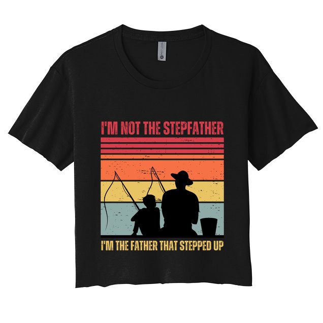 IM Not The Stepfather IM The Father That Stepped Up Fathers Day Crop Top