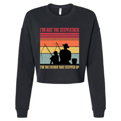 IM Not The Stepfather IM The Father That Stepped Up Fathers Day Cropped Pullover Crew