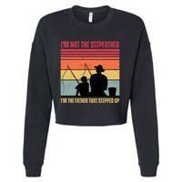 IM Not The Stepfather IM The Father That Stepped Up Fathers Day Cropped Pullover Crew