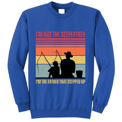 IM Not The Stepfather IM The Father That Stepped Up Fathers Day Sweatshirt