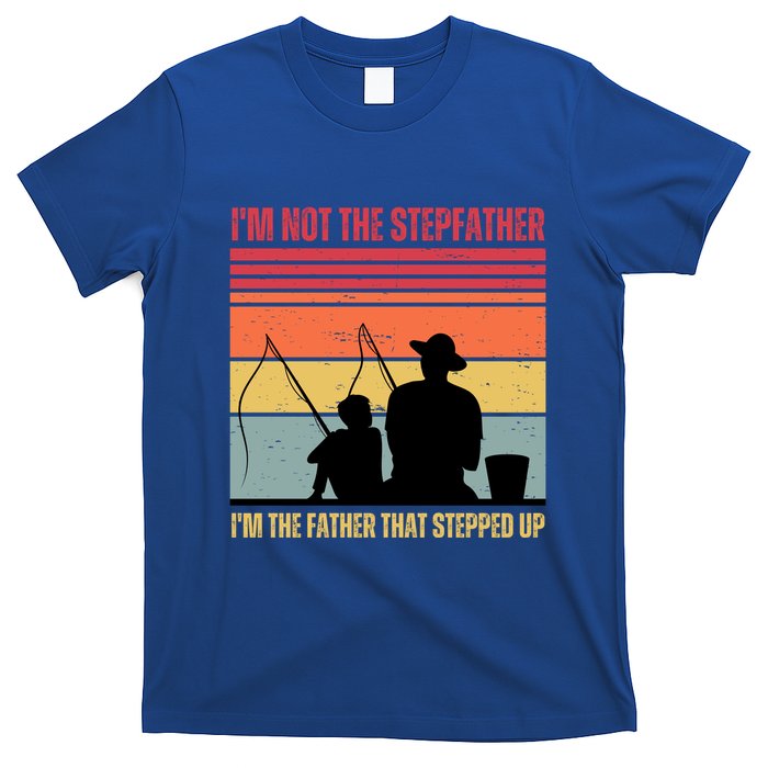 IM Not The Stepfather IM The Father That Stepped Up Fathers Day T-Shirt