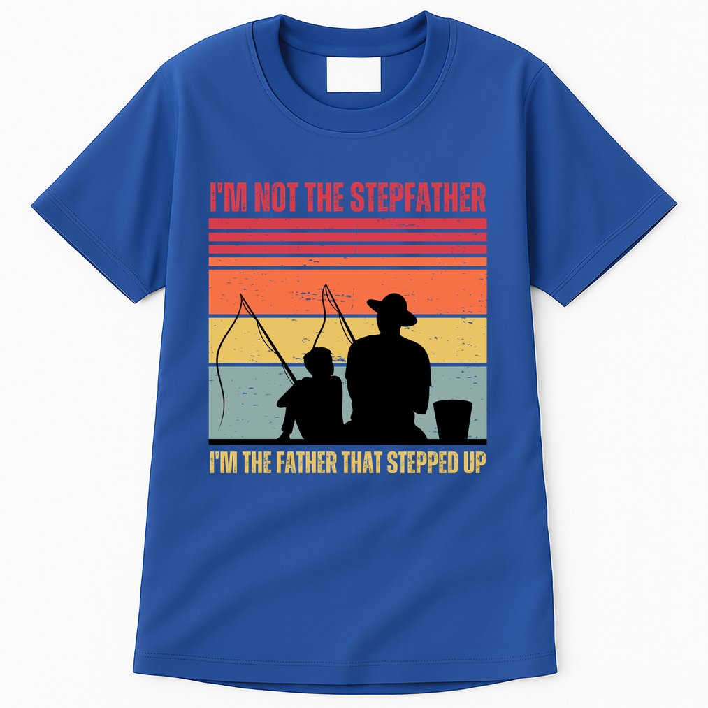 IM Not The Stepfather IM The Father That Stepped Up Fathers Day Tall T-Shirt
