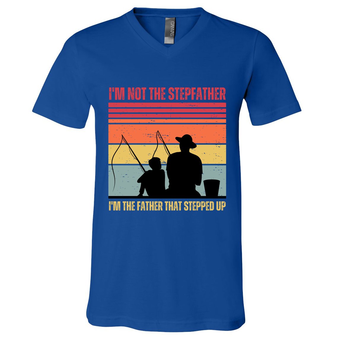IM Not The Stepfather IM The Father That Stepped Up Fathers Day V-Neck T-Shirt