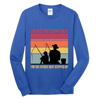 IM Not The Stepfather IM The Father That Stepped Up Fathers Day Tall Long Sleeve T-Shirt
