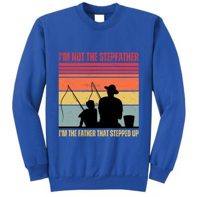 IM Not The Stepfather IM The Father That Stepped Up Fathers Day Tall Sweatshirt