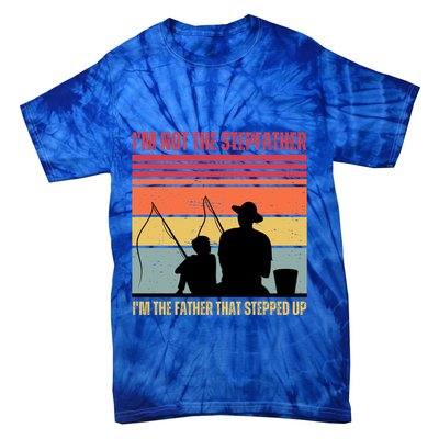 IM Not The Stepfather IM The Father That Stepped Up Fathers Day Tie-Dye T-Shirt