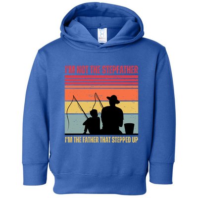 IM Not The Stepfather IM The Father That Stepped Up Fathers Day Toddler Hoodie