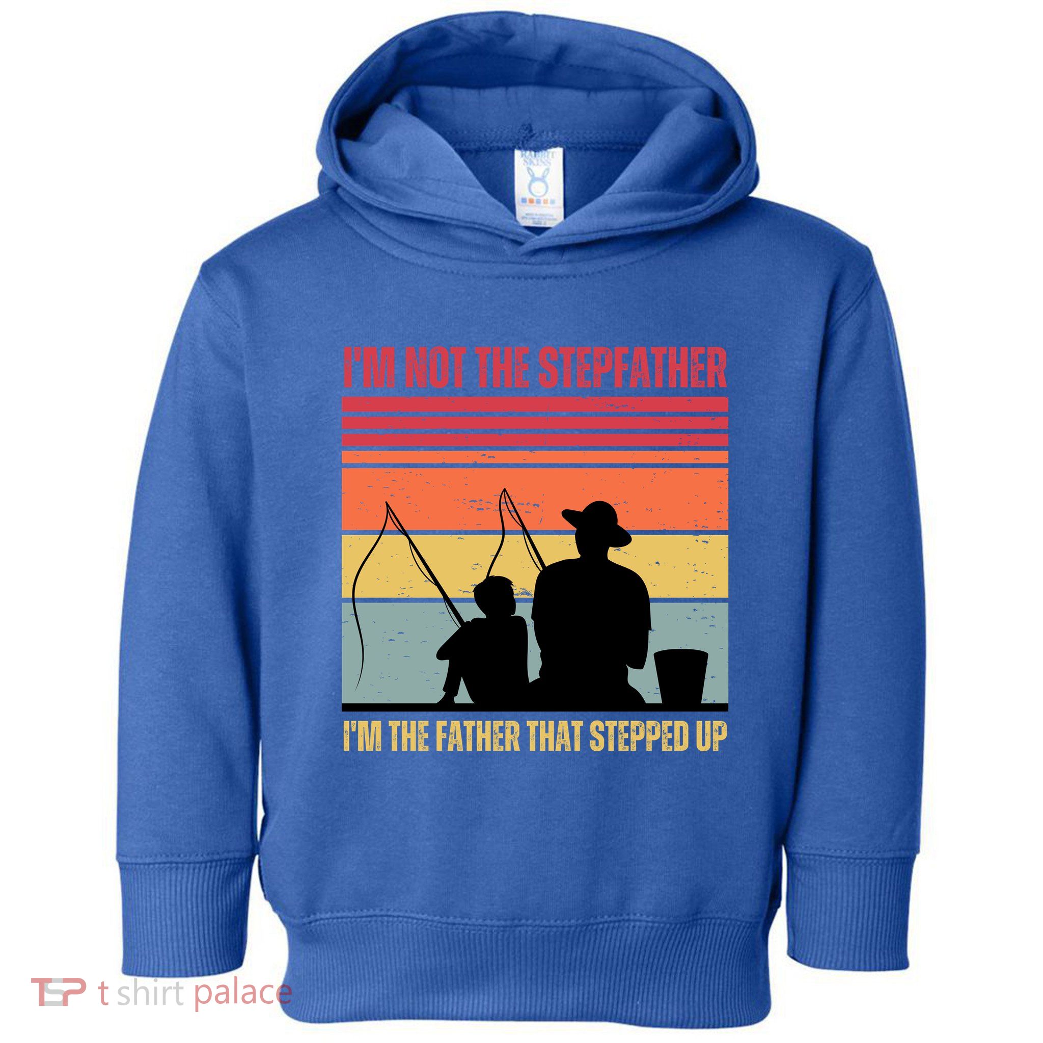 IM Not The Stepfather IM The Father That Stepped Up Fathers Day Toddler Hoodie