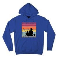 IM Not The Stepfather IM The Father That Stepped Up Fathers Day Tall Hoodie