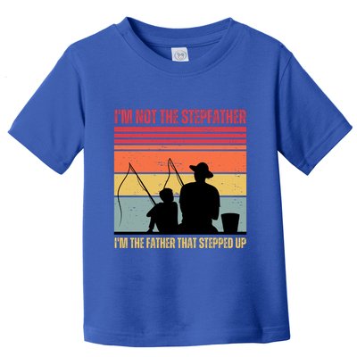 IM Not The Stepfather IM The Father That Stepped Up Fathers Day Toddler T-Shirt