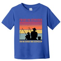 IM Not The Stepfather IM The Father That Stepped Up Fathers Day Toddler T-Shirt