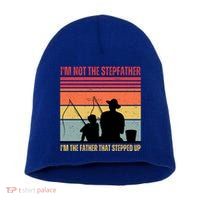 IM Not The Stepfather IM The Father That Stepped Up Fathers Day Short Acrylic Beanie