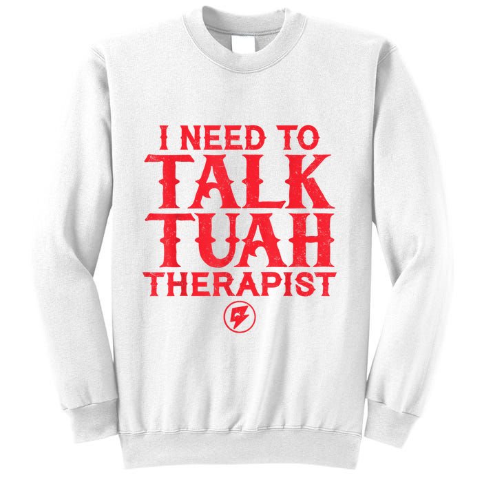 I Need To Talk Tush Therapist Sweatshirt