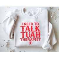 I Need To Talk Tush Therapist Sweatshirt