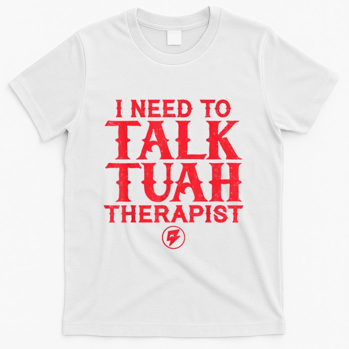 I Need To Talk Tush Therapist T-Shirt