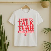 I Need To Talk Tush Therapist T-Shirt