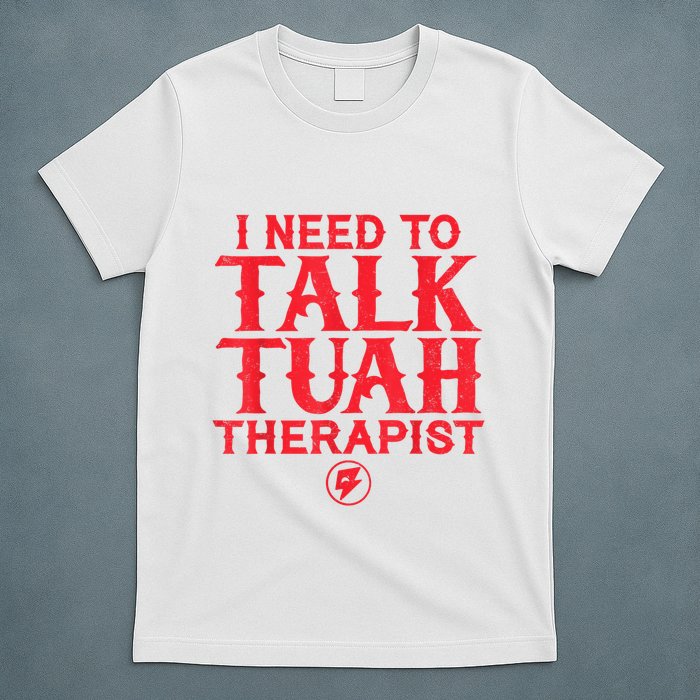 I Need To Talk Tush Therapist T-Shirt