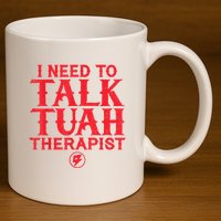 I Need To Talk Tush Therapist 11oz C Handle Ceramic Mug