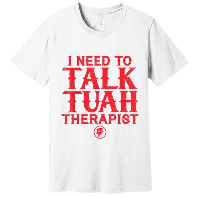 I Need To Talk Tush Therapist Premium T-Shirt