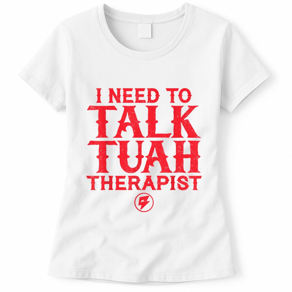 I Need To Talk Tush Therapist Womens T-Shirt