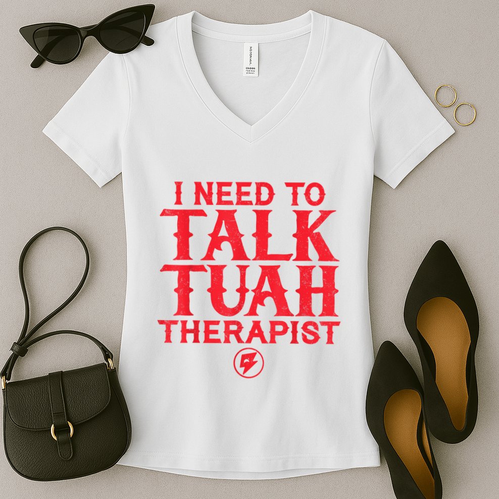 I Need To Talk Tush Therapist Women's V-Neck T-Shirt