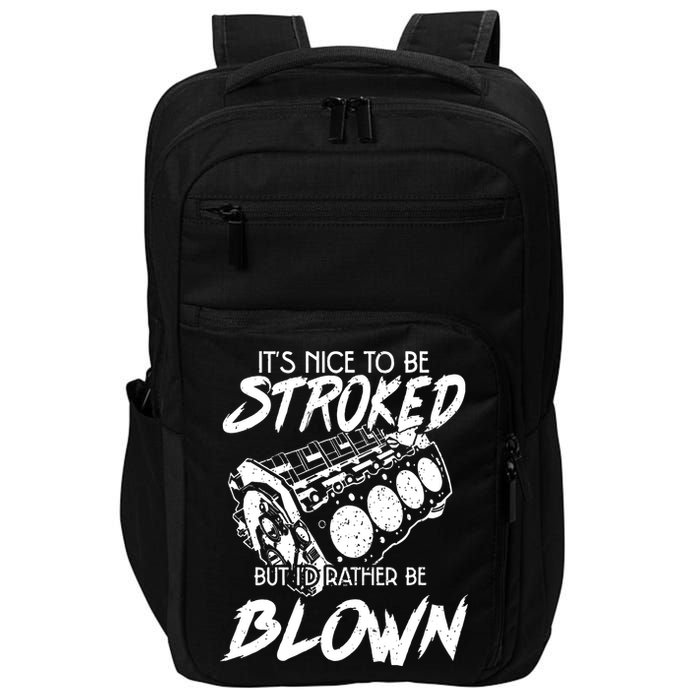 Its Nice To Be Stroked But Id Rather Be Blown Impact Tech Backpack