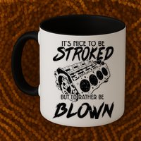 Its Nice To Be Stroked But Id Rather Be Blown Mug