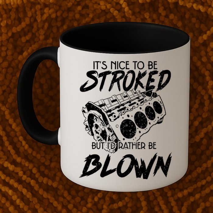 Its Nice To Be Stroked But Id Rather Be Blown Mug
