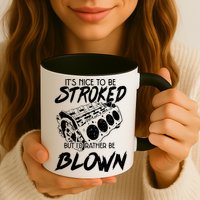 Its Nice To Be Stroked But Id Rather Be Blown Mug