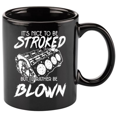 Its Nice To Be Stroked But Id Rather Be Blown 11oz C Handle Ceramic Mug
