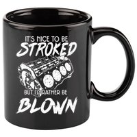 Its Nice To Be Stroked But Id Rather Be Blown 11oz C Handle Ceramic Mug