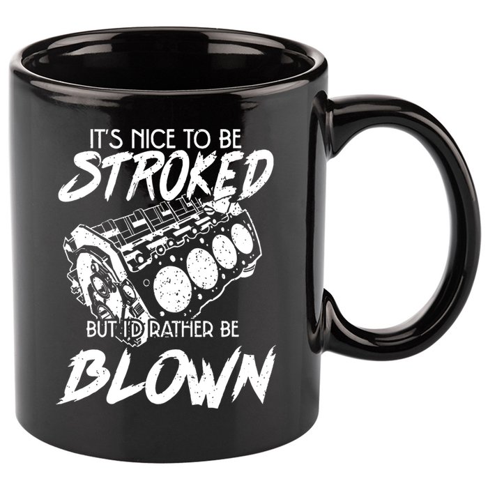 Its Nice To Be Stroked But Id Rather Be Blown 11oz C Handle Ceramic Mug