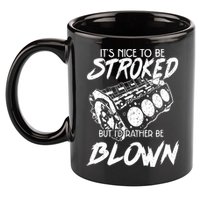 Its Nice To Be Stroked But Id Rather Be Blown 11oz C Handle Ceramic Mug