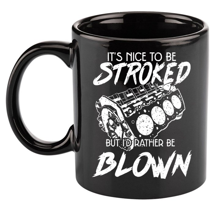 Its Nice To Be Stroked But Id Rather Be Blown 11oz C Handle Ceramic Mug