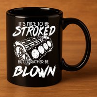 Its Nice To Be Stroked But Id Rather Be Blown 11oz C Handle Ceramic Mug