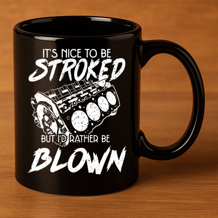 Its Nice To Be Stroked But Id Rather Be Blown 11oz C Handle Ceramic Mug