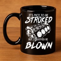 Its Nice To Be Stroked But Id Rather Be Blown 11oz C Handle Ceramic Mug