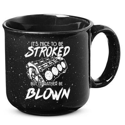 Its Nice To Be Stroked But Id Rather Be Blown 15oz Campfire Ceramic Mug