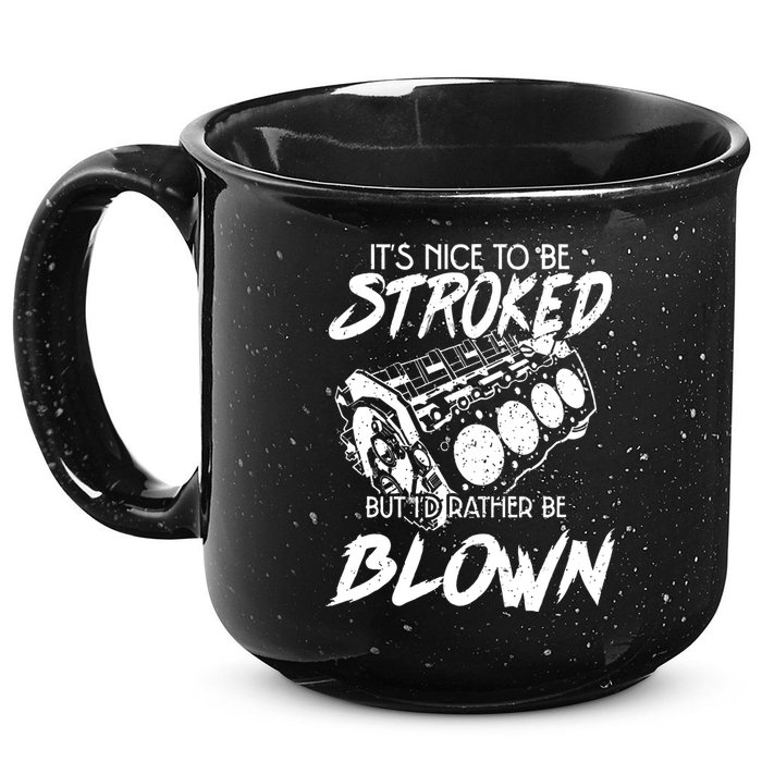 Its Nice To Be Stroked But Id Rather Be Blown 15oz Campfire Ceramic Mug