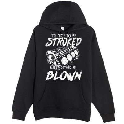 Its Nice To Be Stroked But Id Rather Be Blown Premium Pullover Hoodie