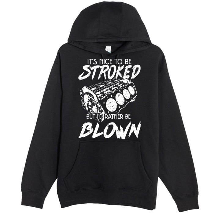 Its Nice To Be Stroked But Id Rather Be Blown Premium Pullover Hoodie