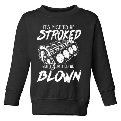 Its Nice To Be Stroked But Id Rather Be Blown Toddler Sweatshirt