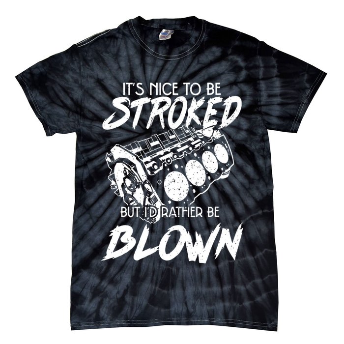 Its Nice To Be Stroked But Id Rather Be Blown Tie-Dye T-Shirt