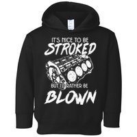 Its Nice To Be Stroked But Id Rather Be Blown Toddler Hoodie