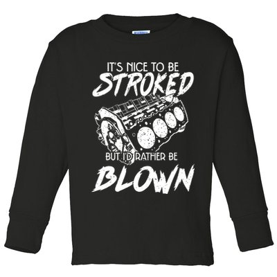 Its Nice To Be Stroked But Id Rather Be Blown Toddler Long Sleeve Shirt