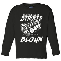 Its Nice To Be Stroked But Id Rather Be Blown Toddler Long Sleeve Shirt